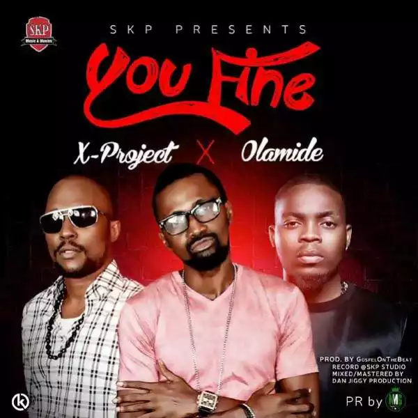 X-Project - You Fine ft. Olamide